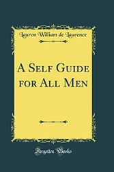 Cover Art for 9780484362924, A Self Guide for All Men (Classic Reprint) by Lauron William de Laurence