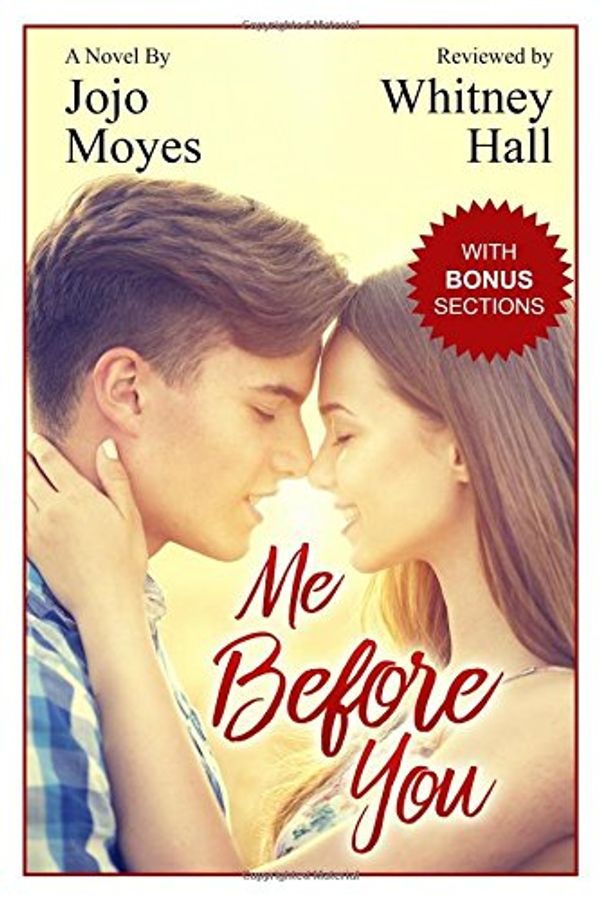 Cover Art for 9781533468291, Me Before You: A Novel by Jojo Moyes Reviewed: Take A Deeper And More Personal L: A Novel by Jojo Moyes Reviewed by Whitney Hall