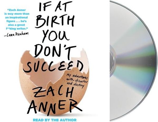 Cover Art for 9781427268037, If at Birth You Don't Succeed: My Adventures with Disaster and Destiny by Zach Anner