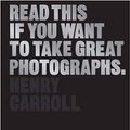 Cover Art for B08J3TKQRR, Read This If You Want to Take Great Photographs by Henry Carroll