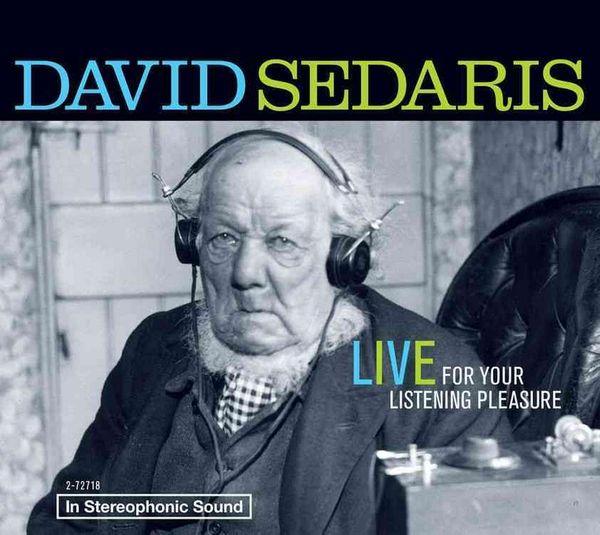 Cover Art for 9781600247187, David Sedaris: Live For Your Listening Pleasure by David Sedaris