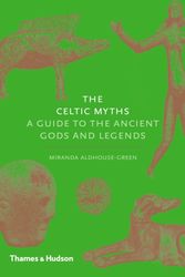 Cover Art for 9780500252093, Celtic Myths: A Guide to the Ancient Gods and Legends by Miranda Aldhouse-Green