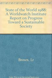 Cover Art for 9780393025156, State of the World 1988: A Worldwatch Institute Report on Progress Toward a Sustainable Society by Lester R. Brown