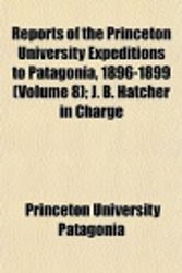 Cover Art for 9781152707184, Reports of the Princeton University Expeditions to Patagonia by Princeton Univ Patagonia