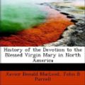 Cover Art for 9781113765376, History of the Devotion to the Blessed Virgin Mary in North America by Xavier Donald MacLeod