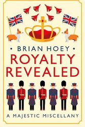 Cover Art for 9781785906237, Royalty Revealed: A Majestic Miscellany by Brian Hoey