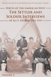 Cover Art for 9780803239975, Voices of the American West: The Settler and Soldier Interviews of Eli S. Ricker, 1903-1919 Volume 2 by Eli S. Ricker