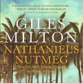 Cover Art for 9781444717716, Nathaniel's Nutmeg: How One Man's Courage Changed the Course of History by Giles Milton