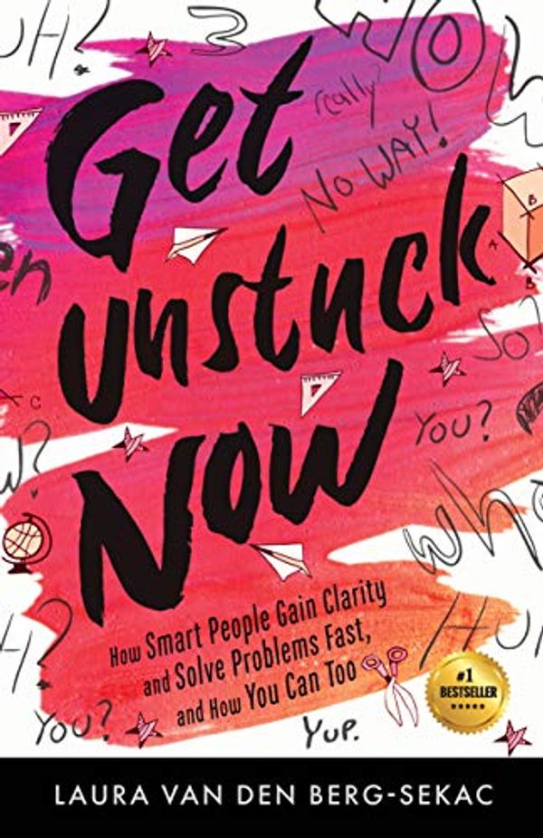 Cover Art for B0196FIBQY, Get Unstuck Now: How Smart People Gain Clarity and Solve a Problem Fast, And How You Can Too by Laura den Berg Van Sekac