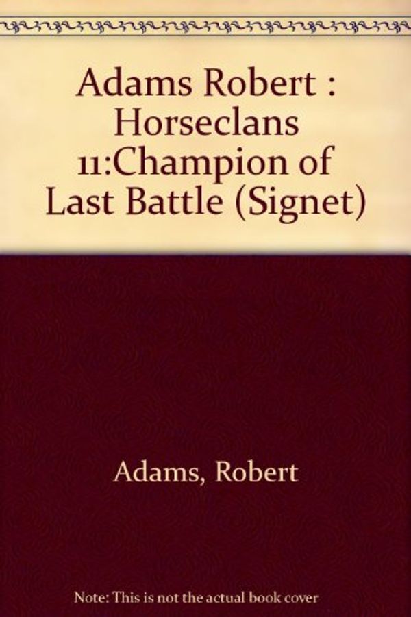 Cover Art for 9780451133045, Adams Robert : Horseclans 11:Champion of Last Battle by Unknown