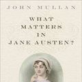 Cover Art for 9781408820117, What Matters in Jane Austen? by John Mullan