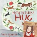 Cover Art for 9781534410985, How to Build a Hug by Amy Guglielmo, Jacqueline Tourville
