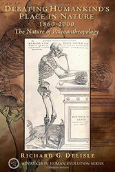 Cover Art for 9780131773905, Debating Humankind’s Place in Nature; 1860-2000: The Nature of Paleoanthropology by Richard G. Delisle