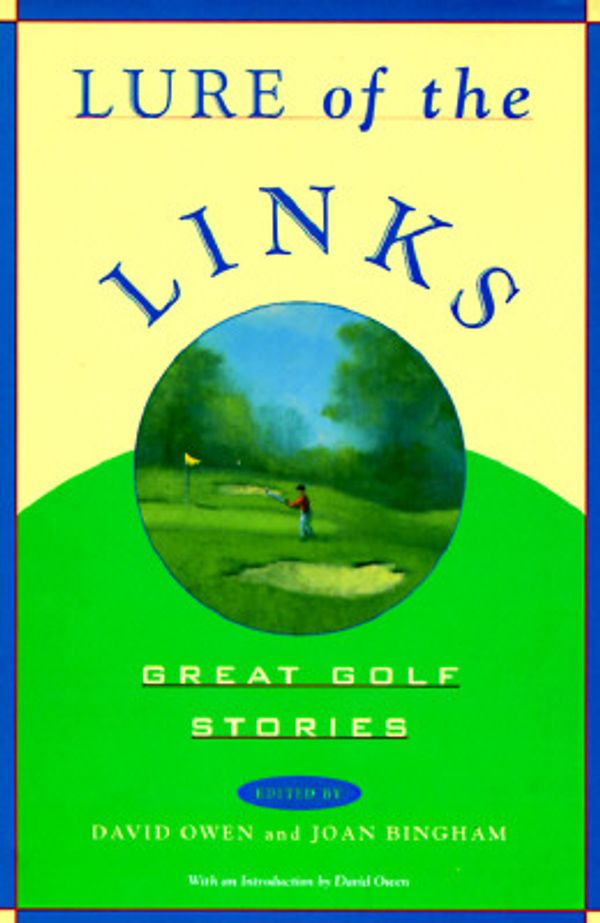 Cover Art for 9780871136855, Lure of the Links: Great Golf Stories : An Anthology by edited by David Owen and Joan Bingham ; with an introduction by David Owen