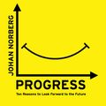 Cover Art for 9781786070654, Progress: Ten Reasons to Look Forward to the Future by Johan Norberg