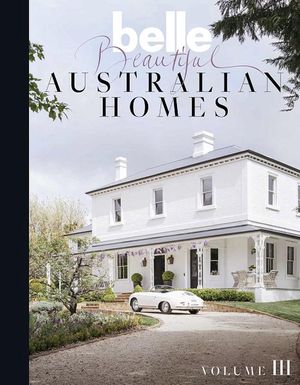 Cover Art for 9781925866483, Belle Beautiful Australian Homes Volume 3 by Belle