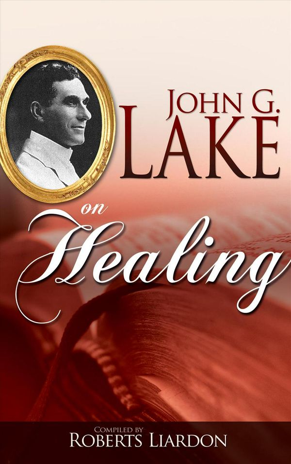 Cover Art for 9781603741620, John G Lake on Healing by John G. Lake