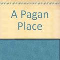 Cover Art for 9780915308590, A Pagan Place by Edna O'Brien