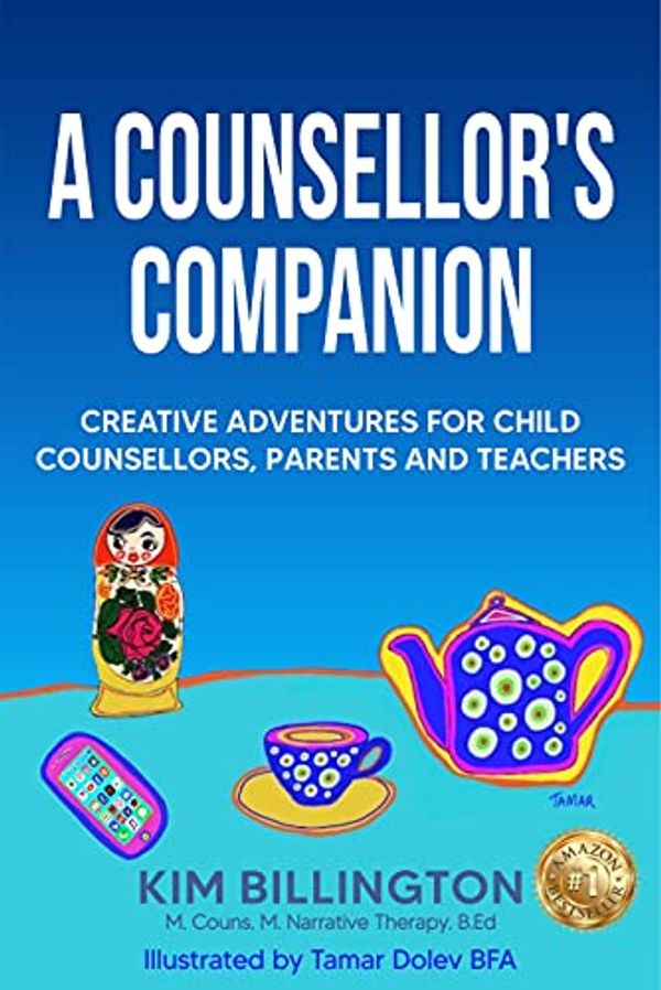 Cover Art for B099NYNXX5, A Counsellor's Companion: Creative Adventures for Child Counsellors, Parents and Teachers by Kim Billington