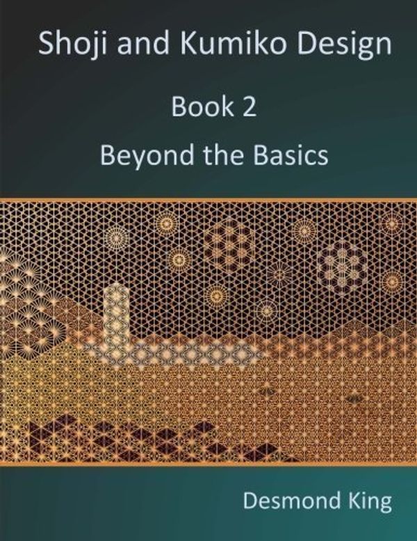 Cover Art for B01FKWGSLC, Shoji and Kumiko Design: Book 2 Beyond the Basics by Desmond King (2015-06-25) by Desmond King