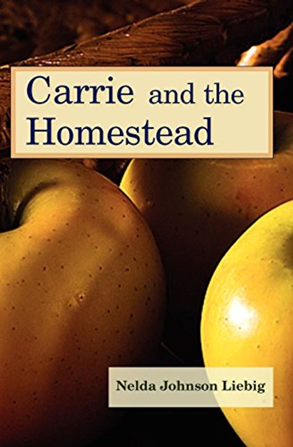 Cover Art for 9781883953393, Carrie and the Homestead by Nelda Johnson Liebig