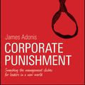 Cover Art for 9781742469041, Corporate Punishment: Smashing the Management Clichs for Leaders in a New World by James Adonis