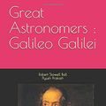 Cover Art for 9798665249421, Great Astronomers : Galileo Galilei by Sir Robert Stawell Ball, Mr. Piyush Prakash