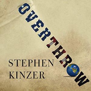 Cover Art for 9798200147779, Overthrow: America's Century of Regime Change from Hawaii to Iraq by Stephen Kinzer