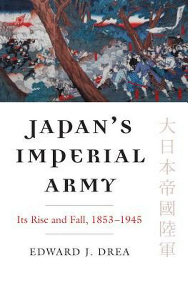 Cover Art for 9780700622344, Japan's Imperial ArmyIts Rise and Fall by Edward J. Drea