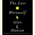 Cover Art for 9780307917348, The Last Werewolf by Glen Duncan