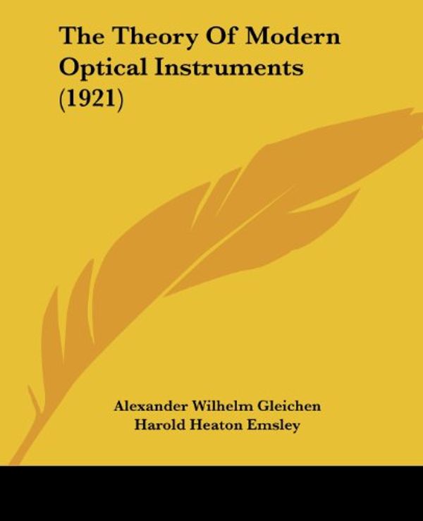 Cover Art for 9781120205834, Theory of Modern Optical Instruments (1921) by Alexander Wilhelm Gleichen