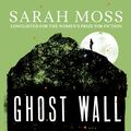 Cover Art for 9781783787852, Ghost Wall by Sarah Moss