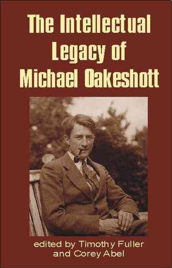 Cover Art for 9781845400095, The Intellectual Legacy of Michael Oakeshott by Timothy Fuller