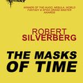 Cover Art for 9780575106130, The Masks Of Time by Robert Silverberg