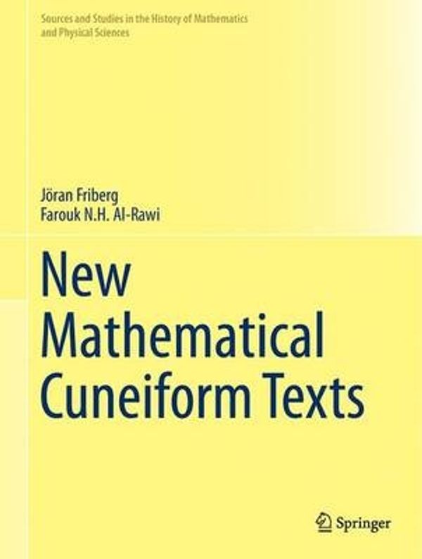 Cover Art for 9783319445960, New Mathematical Cuneiform Texts 2016Sources and Studies in the History of Mathemati... by Joran Friberg