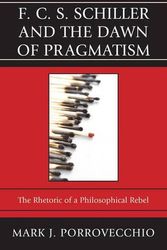 Cover Art for 9780739165881, F.C.S. Schiller and the Dawn of Pragmatism by Porrovecchio, Mark J.