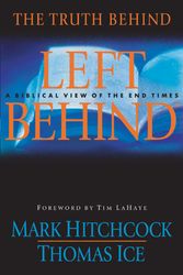 Cover Art for 9781590523667, The Truth Behind Left Behind: A Biblical View of the End Times by Hitchcock, Mark, Ice, Thomas