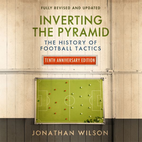 Cover Art for 9781409176824, Inverting the Pyramid: The History of Football Tactics by Jonathan Wilson