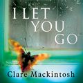 Cover Art for B00UZ9UQNW, I Let You Go by Clare Mackintosh