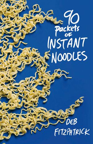 Cover Art for 9781921361999, 90 Packets of Instant Noodles by Deb Fitzpatrick