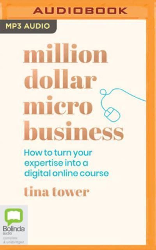 Cover Art for 9781038600226, Million Dollar Micro Business: How to Turn Your Expertise Into a Digital Online Course by Tina Tower