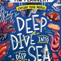 Cover Art for 9781743589182, Explore Your World: Deep Dive into Deep Sea by Tim Flannery