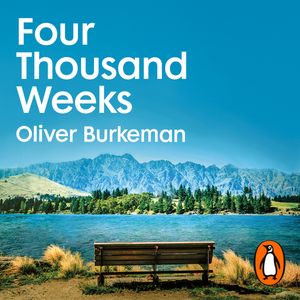 Cover Art for 9781473564954, Four Thousand Weeks by Oliver Burkeman, Oliver Burkeman