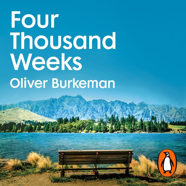 Cover Art for 9781473564954, Four Thousand Weeks by Oliver Burkeman, Oliver Burkeman