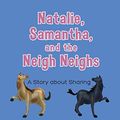 Cover Art for 9781681390499, Natalie, Samantha and the Neigh Neigh’s by Elaine Paul