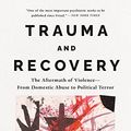Cover Art for B06XC5D4VT, Trauma and Recovery: The Aftermath of Violence--From Domestic Abuse to Political Terror by Judith Lewis Herman