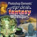 Cover Art for 9781904705819, Photoshop Elements Drop Dead Fantasy Techniques by Derek Lea