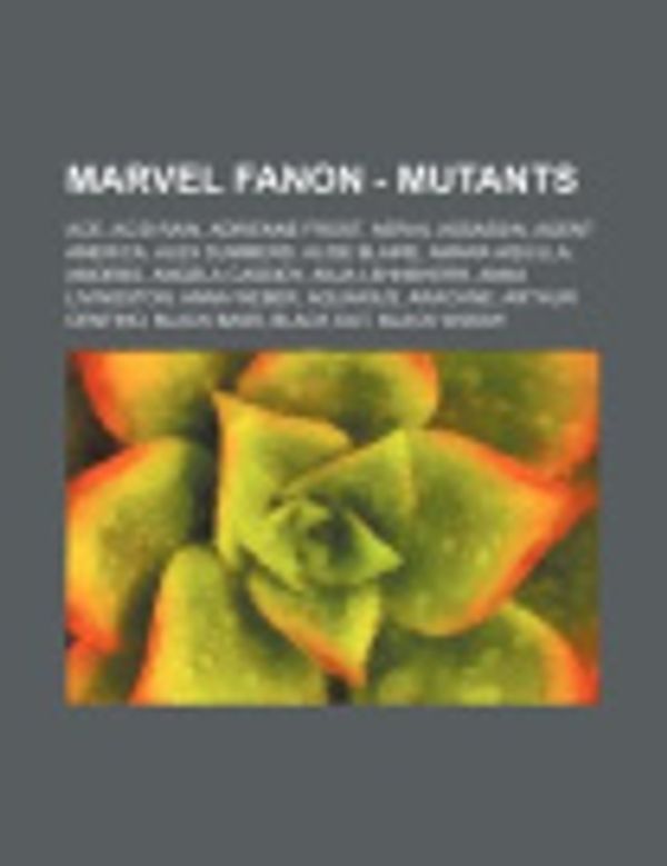 Cover Art for 9781234659547, Marvel Fanon - Mutants: Ace, Acid Rain, Adrienne Frost, Aerial Assassin, Agent America, Alex Summers, Alise Blaire, Amara Aquilla, Amoebo, Angela Cass by Source Wikia