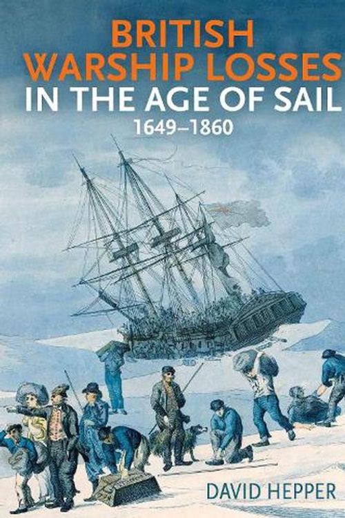 Cover Art for 9781399031028, British Warship Losses in the Age of Sail: 1649-1859 by DAVID HEPPER