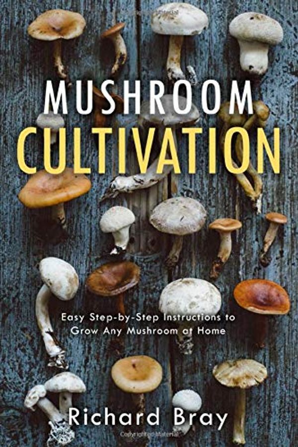 Cover Art for 9781798517772, Mushroom Cultivation: 12 Ways to Become the MacGyver of Mushrooms (Urban Homesteading) by Richard Bray